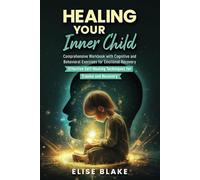 Healing your Inner Child: Comprehensive Workbook with Cognitive and Behavioral Exercises for Emotional Recovery - Effective Self-Healing Techniques for Trauma and Recovery