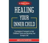 Healing Your Inner Child: Dr. Nicole LePera Psychological Framework to Heal Childhood Trauma and Becoming Your Strongest Self