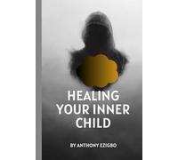 Healing Your Inner Child: "Therapeutic Techniques to Nurture, Heal, and Empower Your Inner Child"