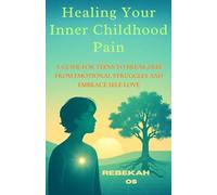 Healing Your Inner Childhood Pain: A Guide for Teens to Break Free from Emotional Struggles and Embrace Self-Love
