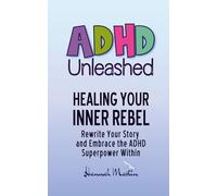 Healing Your Inner Rebel: Rewrite Your Story and Embrace the ADHD Superpower Within