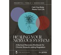 Healing Your Nervous System: A Burnout Recovery Workbook for Chronic Stress & Lasting Regulation