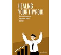 Healing your Thyroid: A natural Approach to overcoming Thyroid Disorder