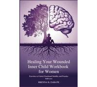 HEALING YOUR WOUNDED INNER CHILD WORKBOOK FOR WOMEN: Exercises to Unlock Emotional Stability and Practice Self-Love