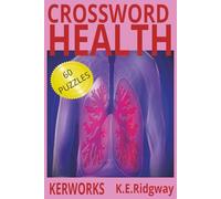HEALTH: “A Wellness-Themed Crossword Challenge for All Ages” “Brain-Boosting Puzzles Inspired by Healthy Living” “Crosswords to Strengthen Your Mind ... & Wellness Fans” “Test Your Knowledge