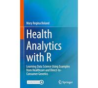 Health Analytics With R: Learning Data Science Using Examples from Healthcare and Direct-to-Consumer Genetics