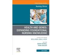 Health and Genes: Expanding Foundational Nursing Knowledge, An Issue of Nursing Clinics (Volume 60-2)