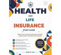 Health and life insurance study Guide: Master Policy Concepts, Underwriting, Annuities, Medicare, Ethics, and State Exam Essentials