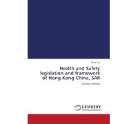 Health and Safety legislation and framework of Hong Kong China, SAR: Second Edition