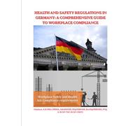 HEALTH AND SAFETY REGULATIONS IN GERMANY: A COMPREHENSIVE GUIDE TO WORKPLACE COMPLIANCE
