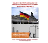 HEALTH AND SAFETY REGULATIONS IN GERMANY: A COMPREHENSIVE GUIDE TO WORKPLACE COMPLIANCE