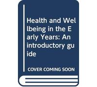 Health and Wellbeing in the Early Years: An introductory guide