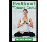 Health and Wellness Coach - The Comprehensive Guide: Empowering You to Achieve Optimal Well-being Through Practical Strategies