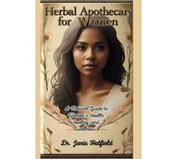 Health Apothecary for Women: A natural guide to women's health, healing, and wellness