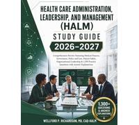 HEALTH CARE ADMINISTRATION, LEADERSHIP, AND MANAGEMENT (HALM) STUDY GUIDE 2026-2027: Comprehensive Review Featuring Medical Finance, Governance, ... Practice Questions with Answer Explanations