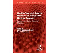 Health Care and Popular Medicine in Nineteenth Century England: Essays in the Social History of Medicine