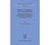 Health Care Compliance im Datenschutzbereich: Herausforderung zwischen Big Data und Datenschutzgrundverordnung (DSGVO) - Eine Vergleichsstudie zwischen europäischem und deutschem Datenschutzrecht