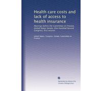 Health care costs and lack of access to health insurance: Hearings before the Committee on Finance, United States Senate, One Hundred Second Congress, first session