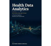 Health Data Analytics with Excel, SQL and Python: A Practical Guide for Students and Professionals