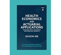 Health Economics and Actuarial Applications: Modeling Costs, Utilization, and Insurance Products