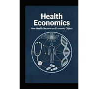Health Economics: How Health Became an Economic Object