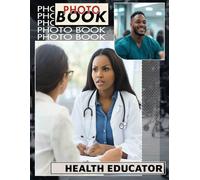 Health Educator Photo Book: Inspiring Visuals To Promote Wellness And Healthy Habits For Students Of All Ages