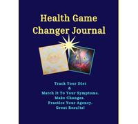Health Game Changer Journal.: Track Your Diet & Match it To Your Symptoms. Make Changes. Practice Your Agency. Great results! See Results in any ... Diabetes, SIBO, Weak Psyche, etc. Brain Fog,