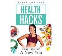 Health Hacks: Easy Tips For A New You