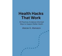 Health Hacks That Work: 50 Practical, Evidence-Informed Ways to Support Better Health