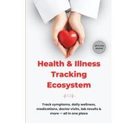 Health & Illness Tracking Ecosystem: A 120-Day Journal Track & Manage Medications, Doctor Visits, Daily Wellness & More | A Health Journal for Patients & Caregivers