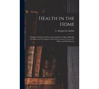 Health in the Home; a Practical Work on the Promotion and Preservati (Tascabile)
