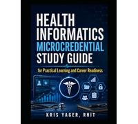 Health Informatics Microcredential Study Guide: for Practical Learning and Career Readiness