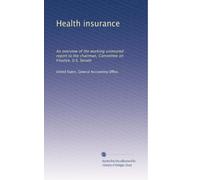 Health insurance: An overview of the working uninsured : report to the chairman, Committee on Finance, U.S. Senate
