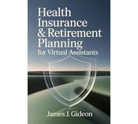 Health Insurance and Retirement Planning for Virtual Assistants: Self-Employed Benefits and Long-Term Financial Security