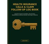 Health Insurance Calls & Claim Follow-Up Log Book: Large Print Tracker for Call Notes, Claim Numbers, Representatives, Reference Numbers, Next Steps & Follow-Up
