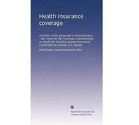 Health insurance coverage: A profile of the uninsured in selected states : fact sheet for the Chairman, Subcommittee on Health for Families and the Uninsured, Committee on Finance, U.S. Senate