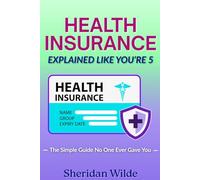 Health Insurance: Explained Like You're 5