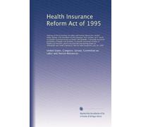 Health Insurance Reform Act of 1995: Hearing of the Committee on La...