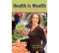 Health Is Wealth - Make a Delicious Investment in You - Beaman Andrea