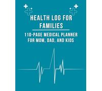 Health Log for Families: 110-Page Medical Planner for Mom, Dad, and Kids: Stay on top of your loved ones’ health with this comprehensive journal.