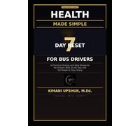 Health Made Simple: The 7-Day Reset for Bus Drivers: A Structured Guide to Fasting, Keto, and Metabolic Clarity for Professionals Who Sit All Day