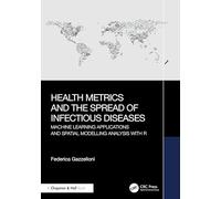 Health Metrics and the Spread of Infectious Diseases: Machine Learning Applications and Spatial Modelling Analysis with R