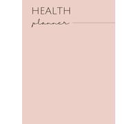 Health Planner: A Complete Wellness Journal for Tracking Fitness, Nutrition, Mental Health & Self-Care