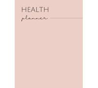 Health Planner: A Complete Wellness Journal for Tracking Fitness, Nutrition, Mental Health & Self-Care