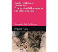 Health Problems in Senior Cats - Treatment with Homeopathy and Schuessler Salts: Homeopathic Guide for Older cats