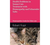 Health Problems in Senior Cats - Treatment with Homeopathy and Schuessler Salts: Homeopathic Guide for Older cats