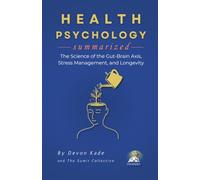 HEALTH PSYCHOLOGY Summarized: The Science of the Gut-Brain Axis, Stress Management, and Longevity