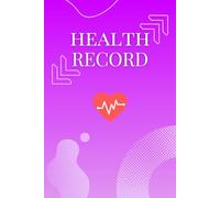 Health Record Book 6x9 - Personal Medical Log for Tracking Medication, Blood Pressure, Blood Sugar & Symptoms, 150 Pages: Wellness Journal with ... Notes & Daily Health Monitoring - Softcover