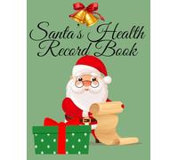 Health Record Book - Santa Claus Edition - Medical Log for Kids, Adults, and Seniors: Christmas-Themed Health Record Journal for Tracking Doctor Visits, Medications, Symptoms, and Medical History