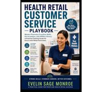 Health Retail Customer Service Playbook: Master Pharmacy Frontline Skills, De-escalation, and HIPAA Literacy: A Practical Training Guide for Entry-Level Retail Associates